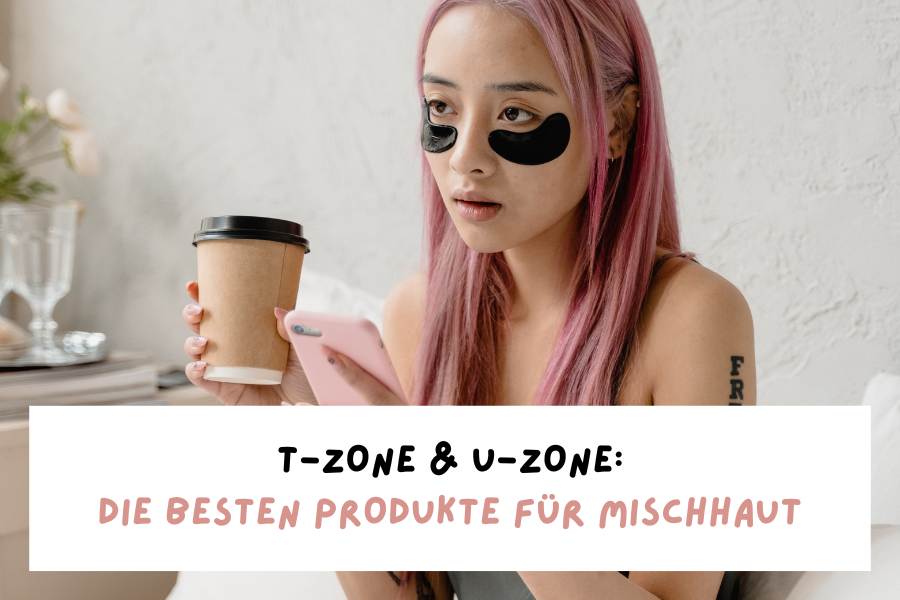 T-Zone & U-Zone – Die besten Produkte für Mischhaut