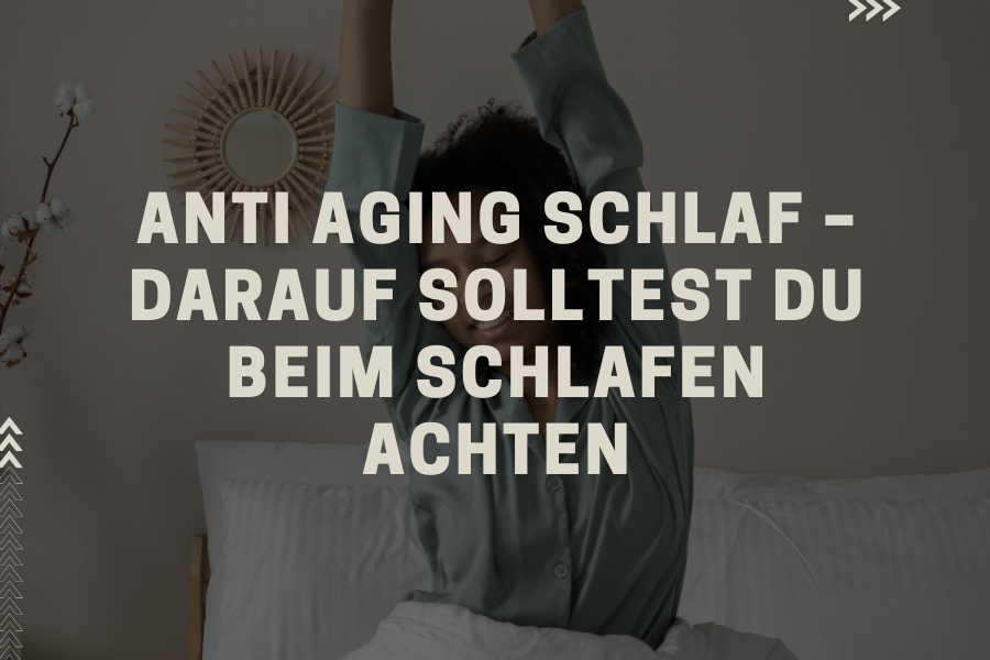 Anti Aging Schlaf – Darauf solltest du beim Schlafen achten