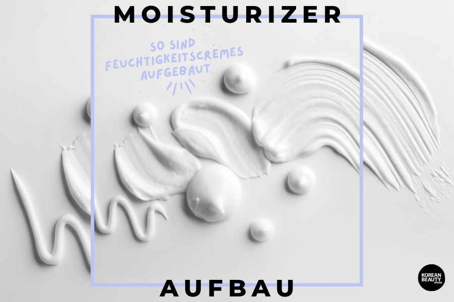 Moisturizer – So sind Feuchtigkeitscremes aufgebaut