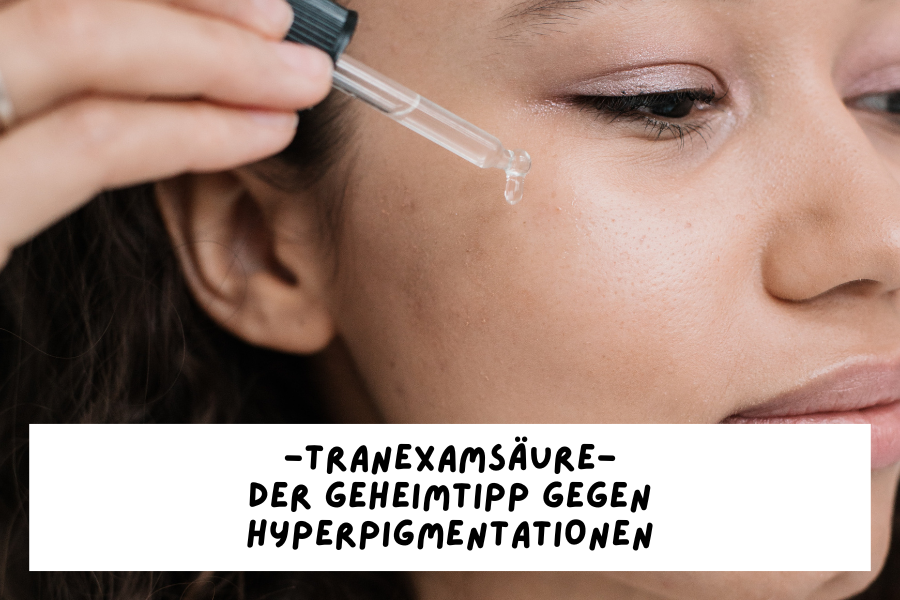 Tranexamsäure – Der Geheimtipp gegen Hyperpigmentationen
