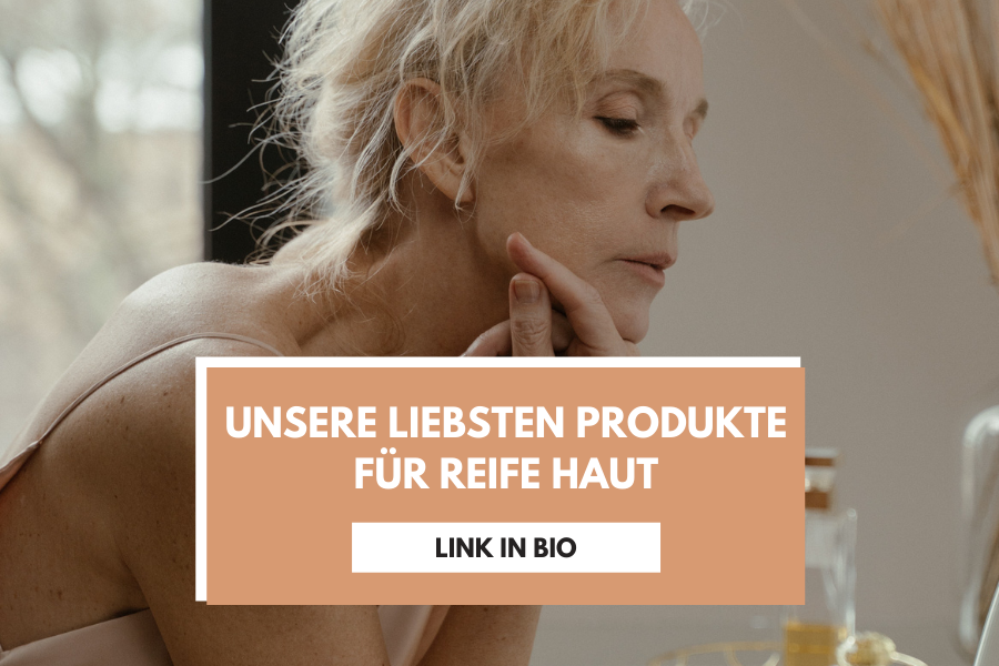 Unsere liebsten Produkte für reife Haut