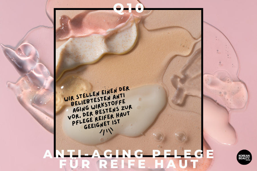 Q10 – Anti Aging Pflege für reife Haut