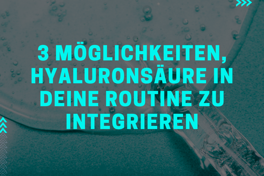 3 Möglichkeiten, Hyaluronsäure in deine Routine zu integrieren