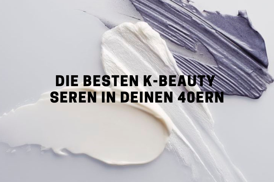 Die besten KBeauty Seren in deinen 40ern
