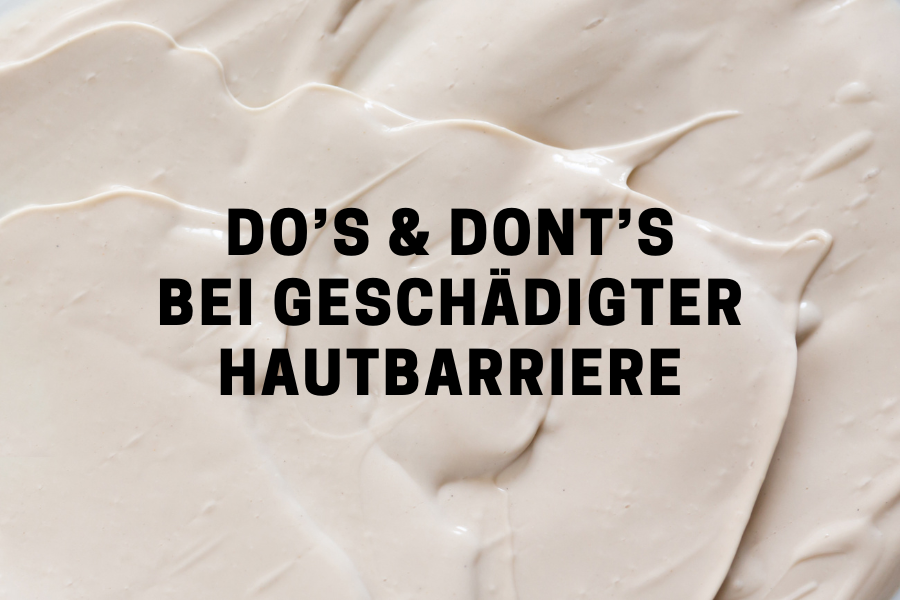 Do’s & Don‘ts bei geschädigter Hautbarriere