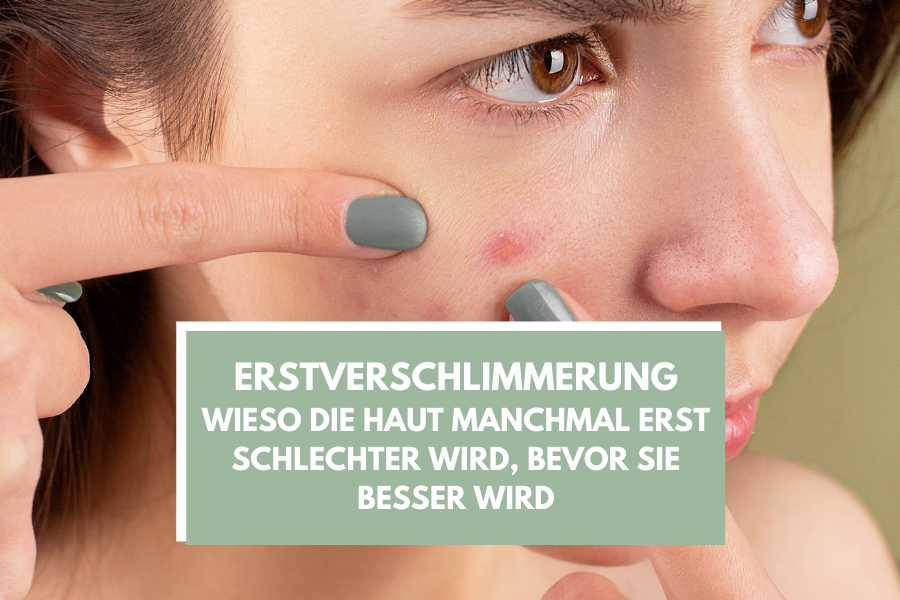 Erstverschlimmerung – Wieso die Haut manchmal erst schlechter wird, bevor sie besser wird