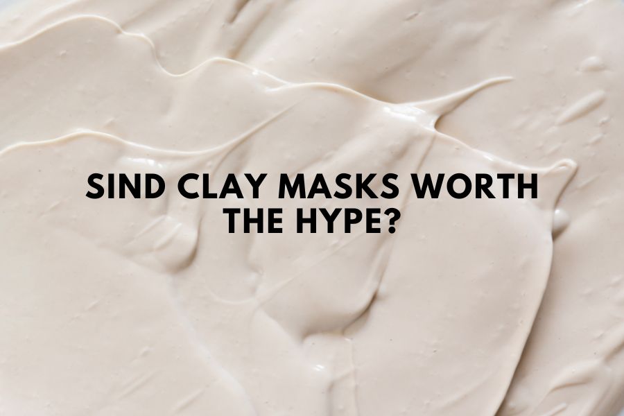 Sind Clay Masks worth the hype? 