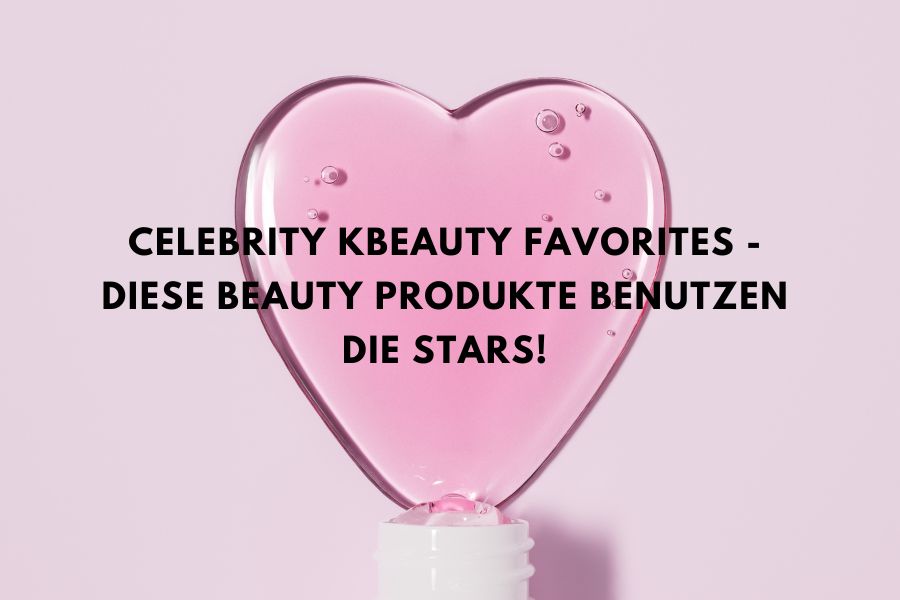 Celebrity kbeauty Favorites - Diese Beauty Produkte benutzen die Stars!