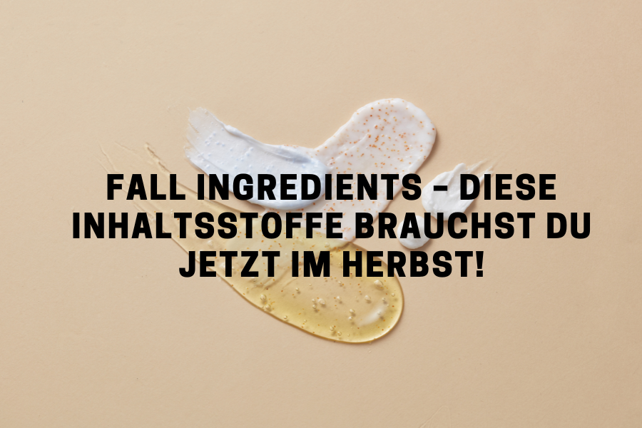 Fall Ingredients – Diese Inhaltsstoffe brauchst du jetzt im Herbst!