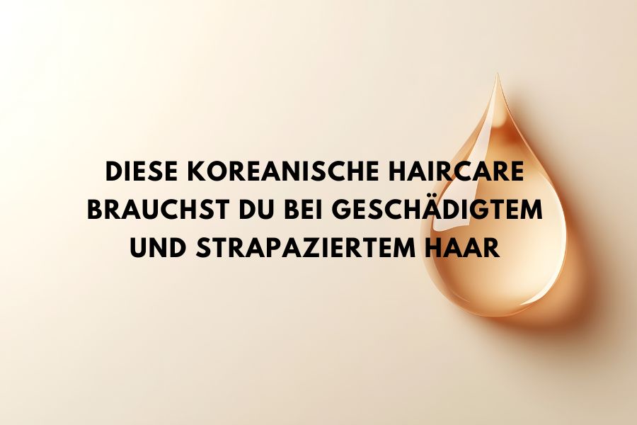 Diese koreanische Haircare brauchst du bei geschädigtem und strapaziertem Haar