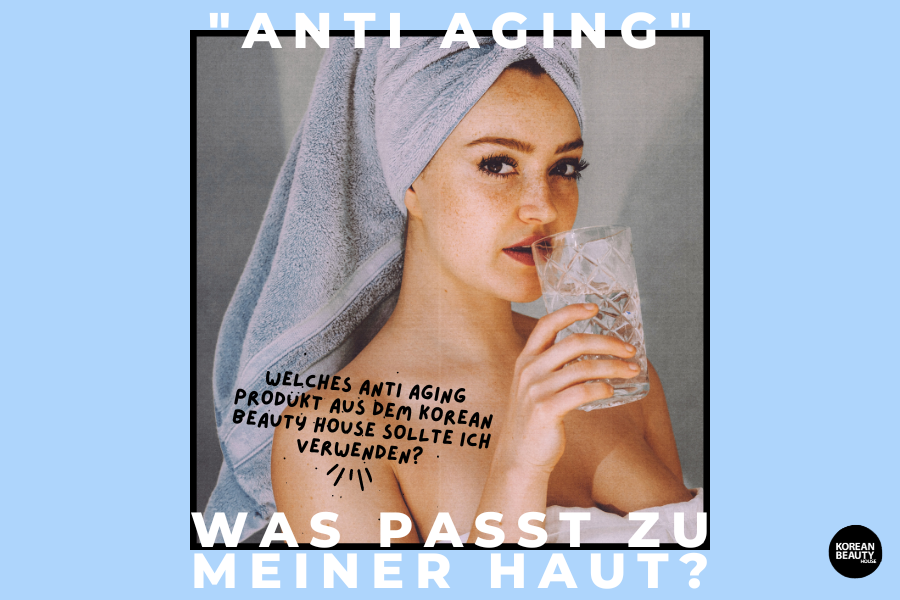 Welches Anti Aging Produkt aus dem Korean Beauty House sollte ich verwenden?