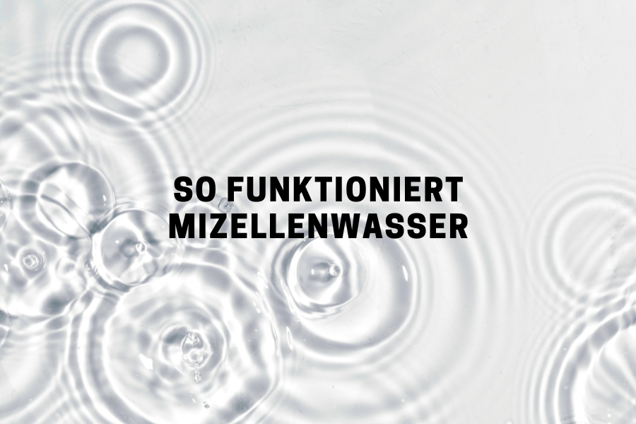 So funktioniert Mizellenwasser