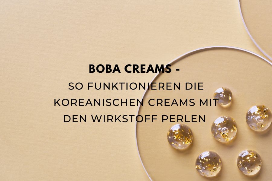 Boba creams - so funktionieren die koreanischen Creams mit den Wirkstoff Perlen 