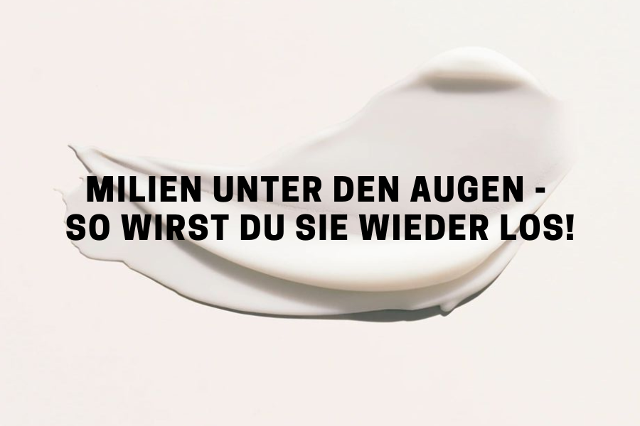 Milien unter den Augen - So wirst du sie wieder los!