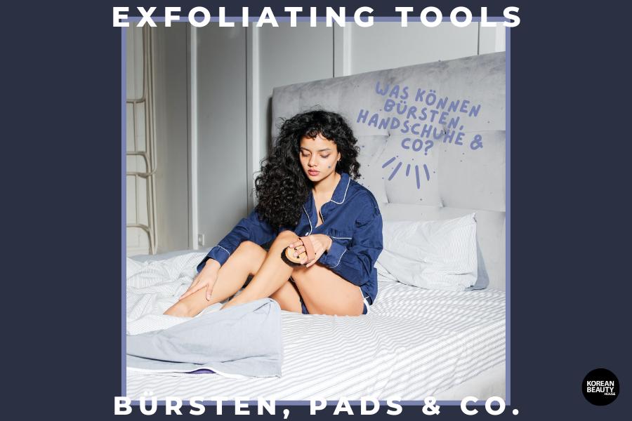 Exfoliating Tools – Was können Bürsten, Pads und Co?