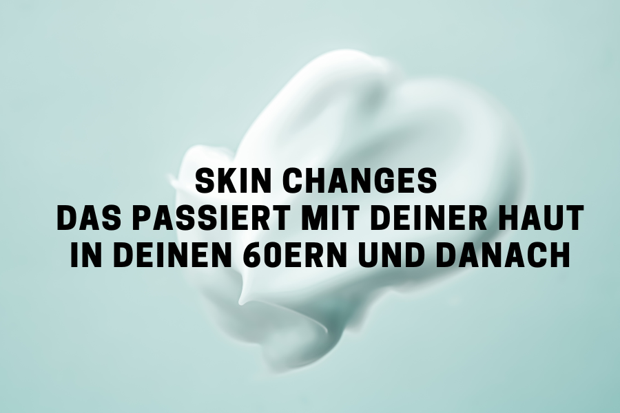 Skin Changes - Das passiert mit deiner Haut in deinen 60ern und danach