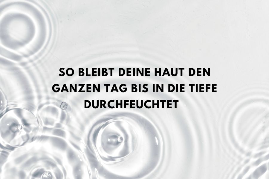 So bleibt deine Haut den ganzen Tag bis in die Tiefe durchfeuchtet 