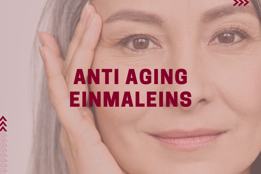 Anti Aging Einmaleins – Das musst du unbedingt zum Thema Anti Aging wissen!