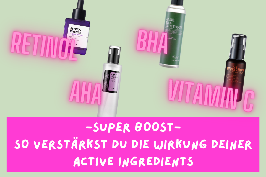 Super Boost – So verstärkst du die Wirkung deiner active Ingredients