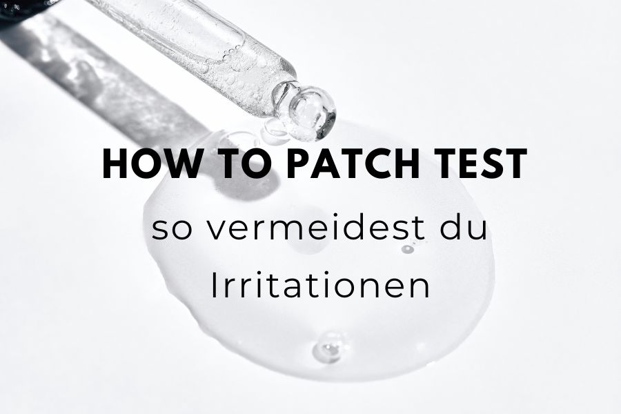 How to patch test - so vermeidest du Irritationen 