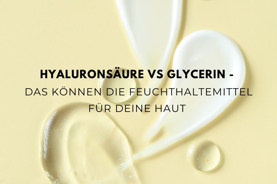 Hyaluronsäure vs Glycerin – Das können die Feuchthaltemittel für deine Haut 