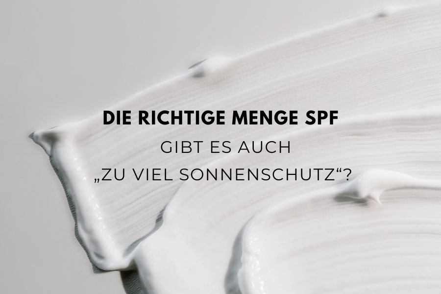Die richtige Menge SPF - Gibt es auch „zu viel Sonnenschutz“?