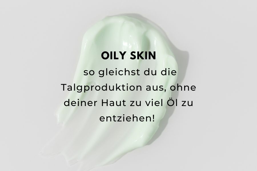 Oily skin - so gleichst du die Talgproduktion aus, ohne deiner Haut zu viel Öl zu entziehen! 