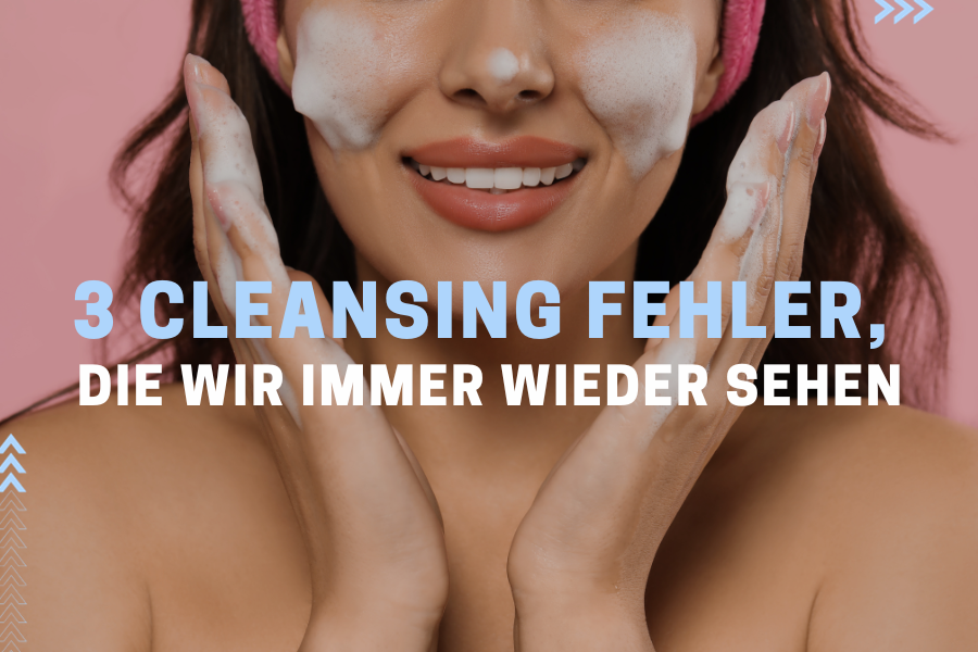 3 Cleansing Fehler, die wir immer wieder sehen