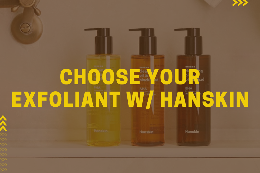 Choose your exfoliant w/ HANSKIN