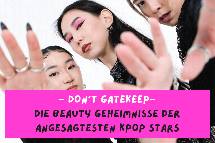 Don’t gatekeep – Die Beauty Geheimnisse der angesagtesten KPop Stars