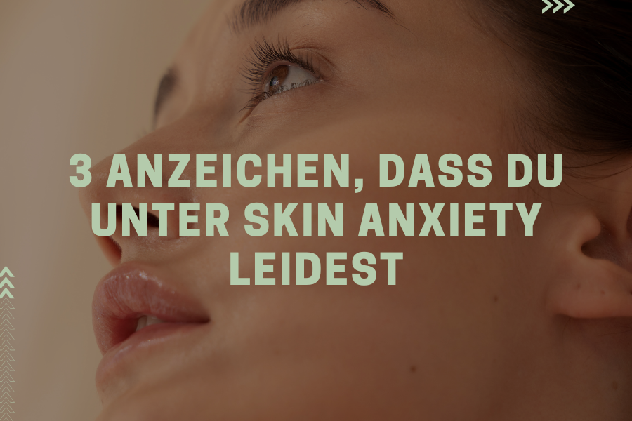 3 Anzeichen, dass du unter Skin Anxiety leidest