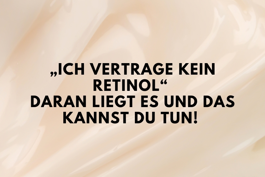 „Ich vertrage kein Retinol“ - Daran liegt es und das kannst du tun!