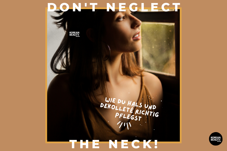 Don’t neglect the neck! – Wie du Hals und Dekolleté richtig pflegst