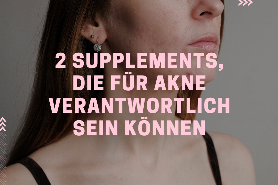 2 Supplements, die für Akne verantwortlich sein können