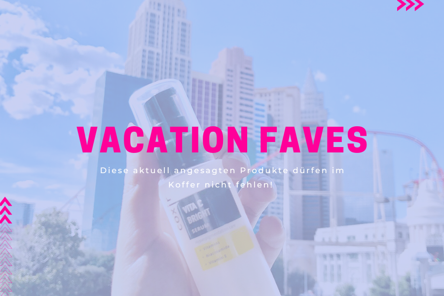 Vacation Faves – Diese aktuell angesagten Produkte dürfen im Koffer nicht fehlen! 