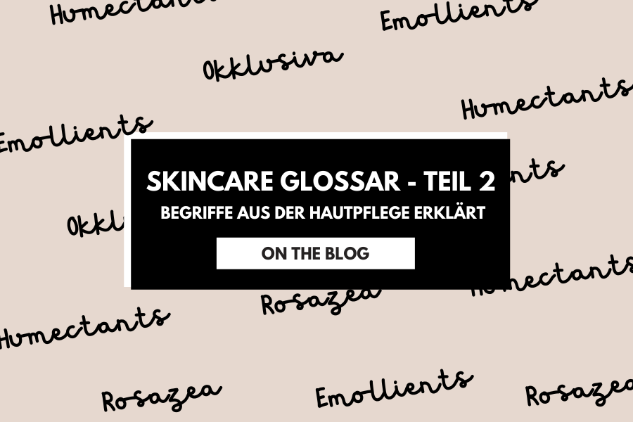 Skincare Glossar Teil 2