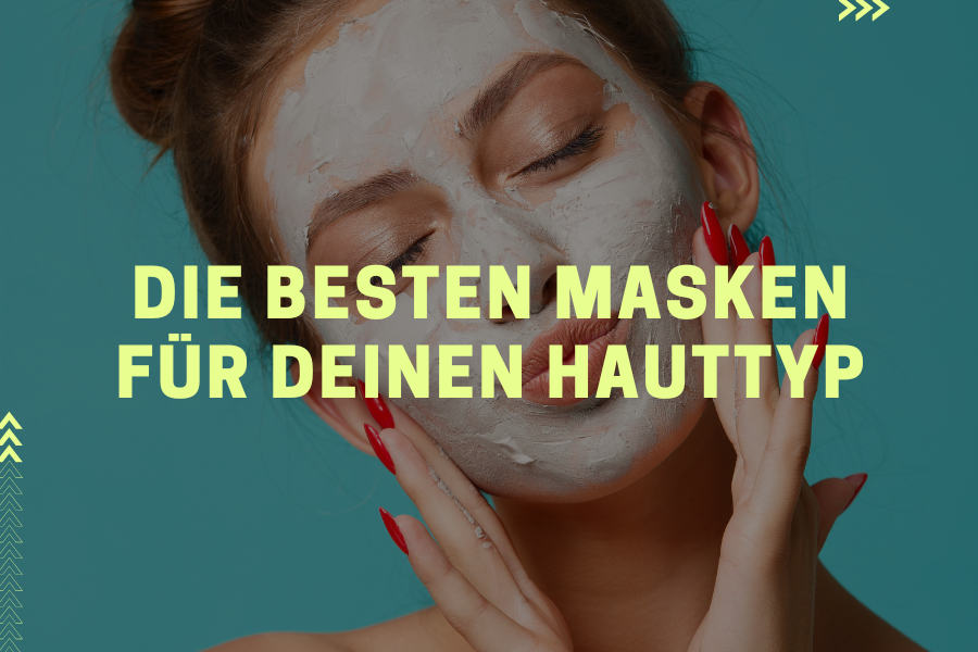 Die besten Masken für deinen Hauttyp