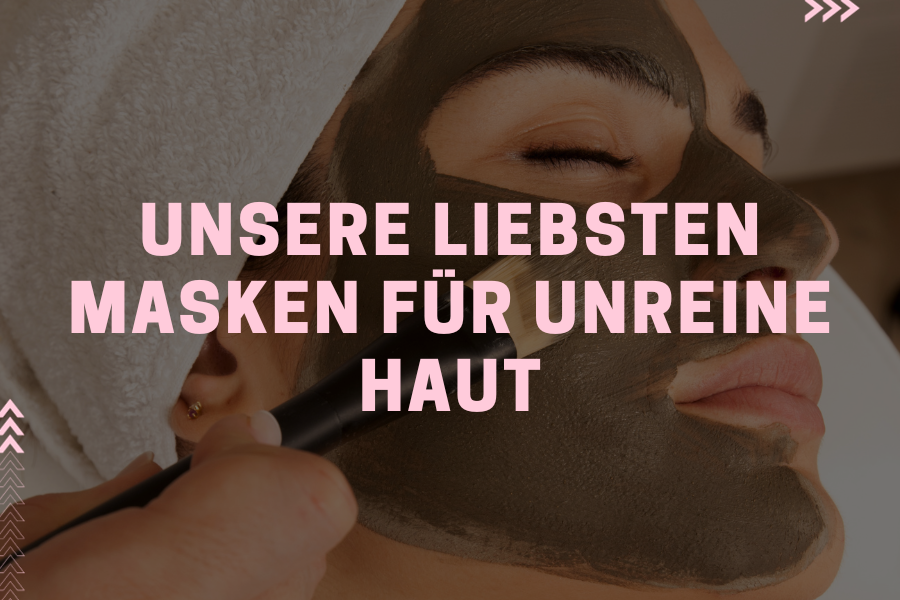 Unsere liebsten Masken für unreine Haut