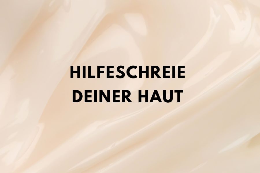 Hilfeschreie deiner Haut – So erkennst du, wenn deiner Haut etwas fehlt oder sie Produkte nicht verträgt 