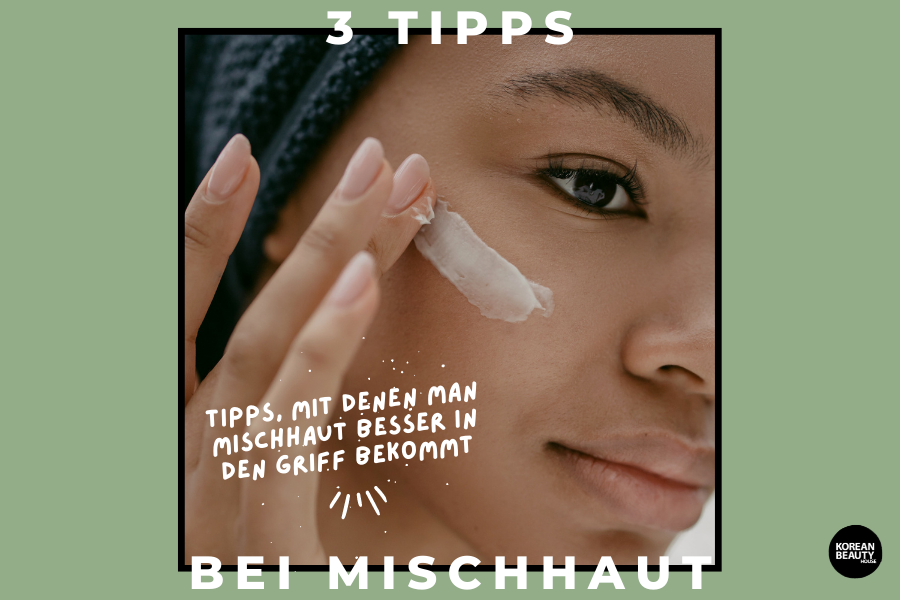 3 Tipps bei Mischhaut