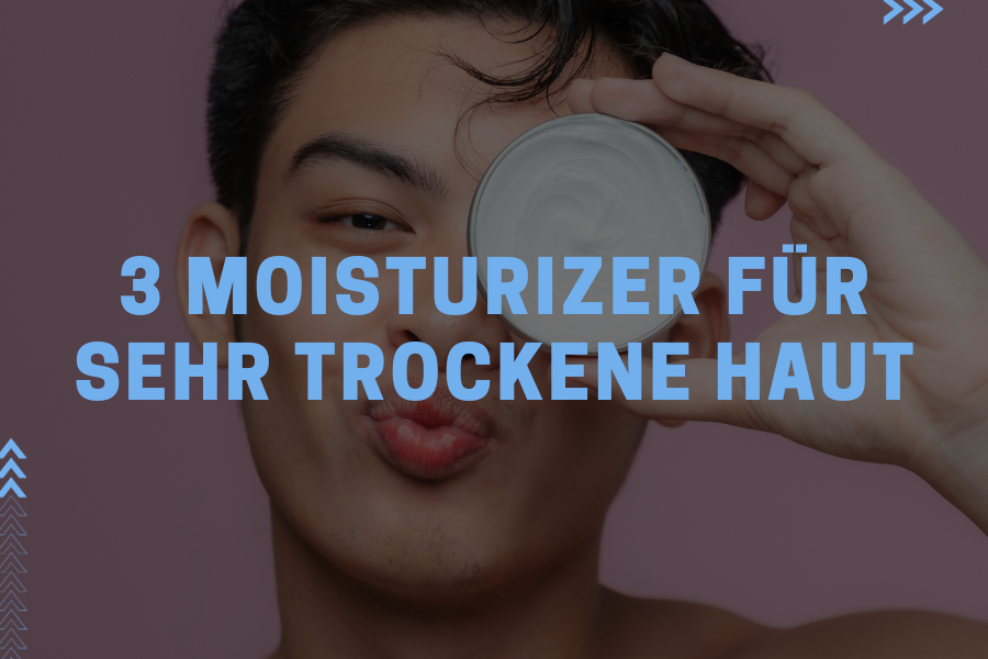 3 Moisturizer für sehr trockene Haut