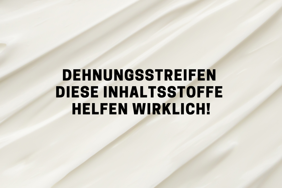 Dehnungsstreifen – Diese Inhaltsstoffe helfen wirklich!