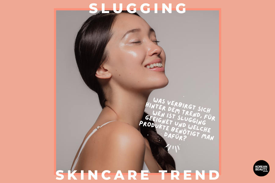 Slugging – Der Skincare Trend aus Korea